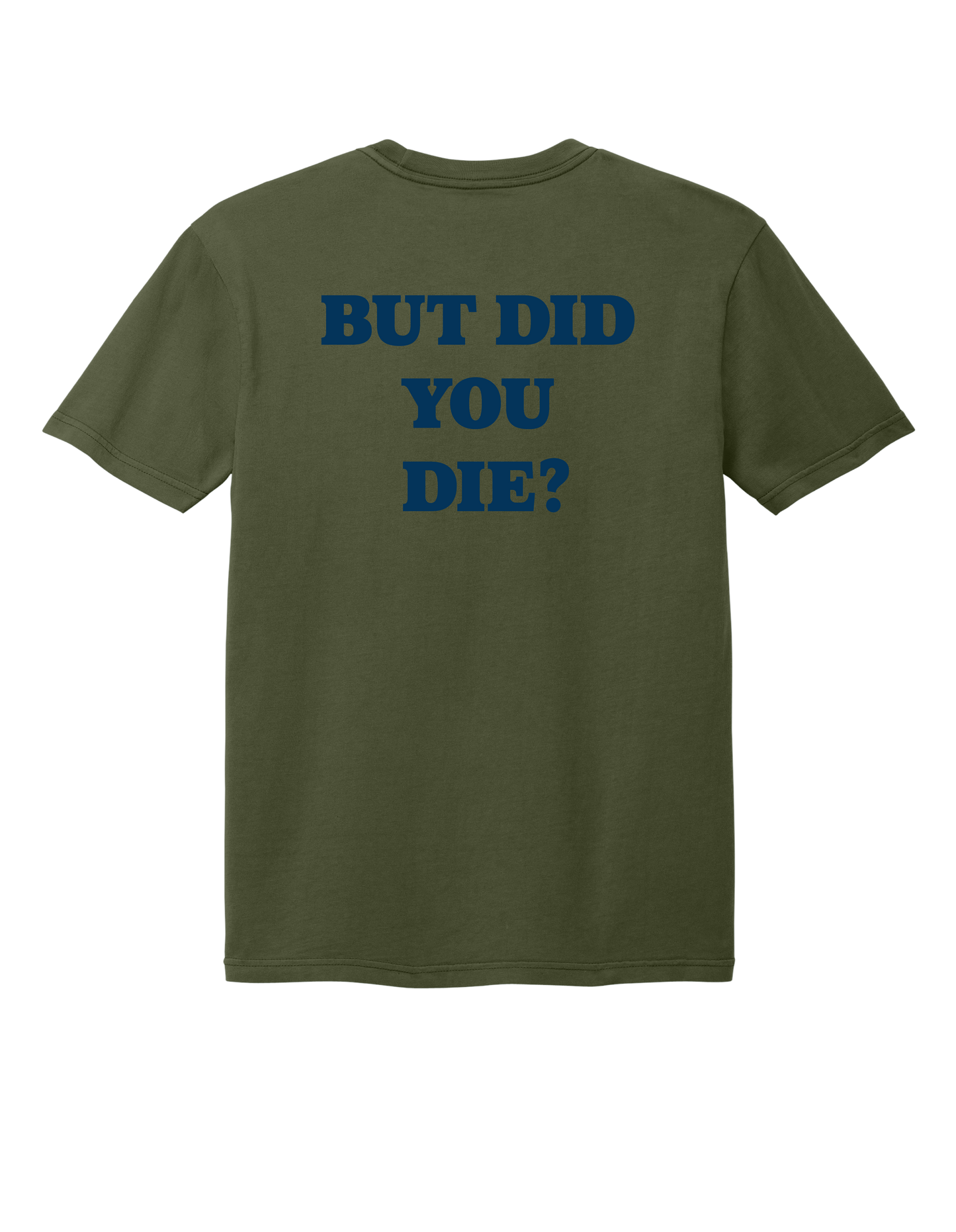 But Did You Die? T-Shirt